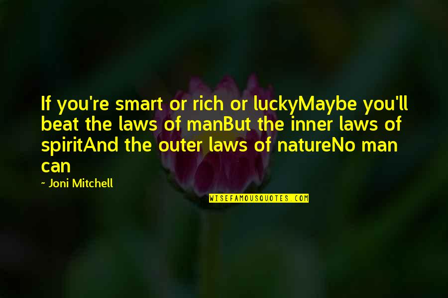 The Nature Of God Quotes By Joni Mitchell: If you're smart or rich or luckyMaybe you'll The Nature Of God Quotes By Joni Mitchell: If you're smart or rich or luckyMaybe you'll