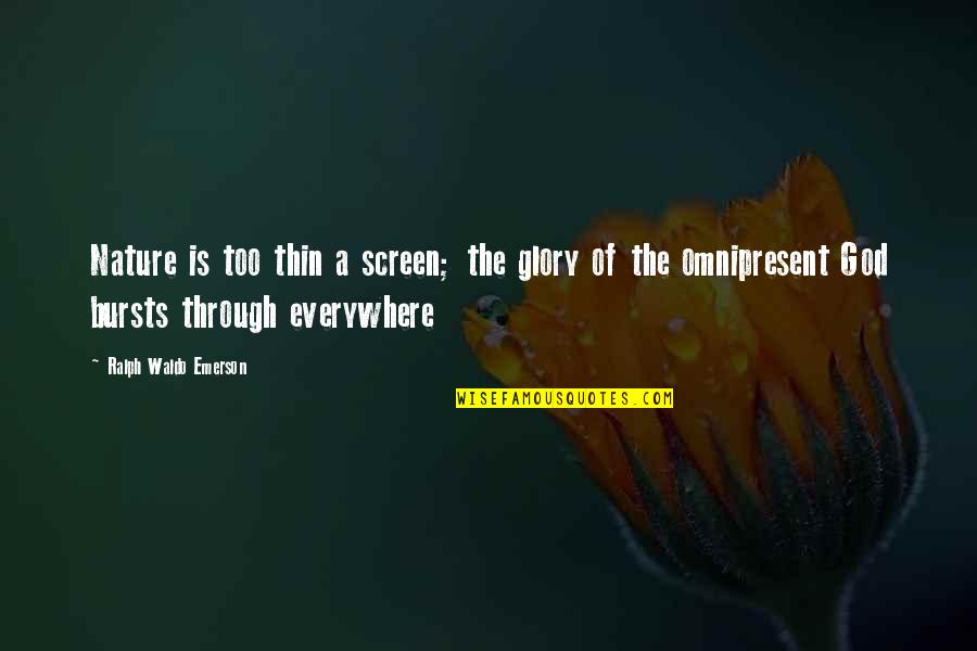 The Nature Of God Quotes By Ralph Waldo Emerson: Nature is too thin a screen; the glory The Nature Of God Quotes By Ralph Waldo Emerson: Nature is too thin a screen; the glory