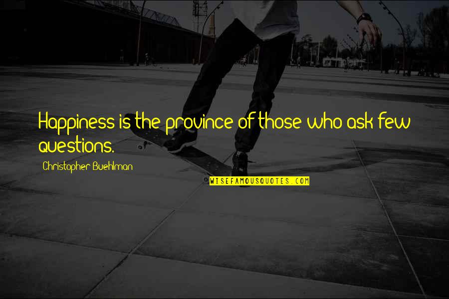 The Nature Of Happiness Quotes By Christopher Buehlman: Happiness is the province of those who ask The Nature Of Happiness Quotes By Christopher Buehlman: Happiness is the province of those who ask