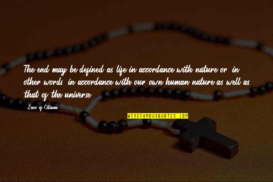 The Nature Of Human Life Quotes By Zeno Of Citium: The end may be defined as life in