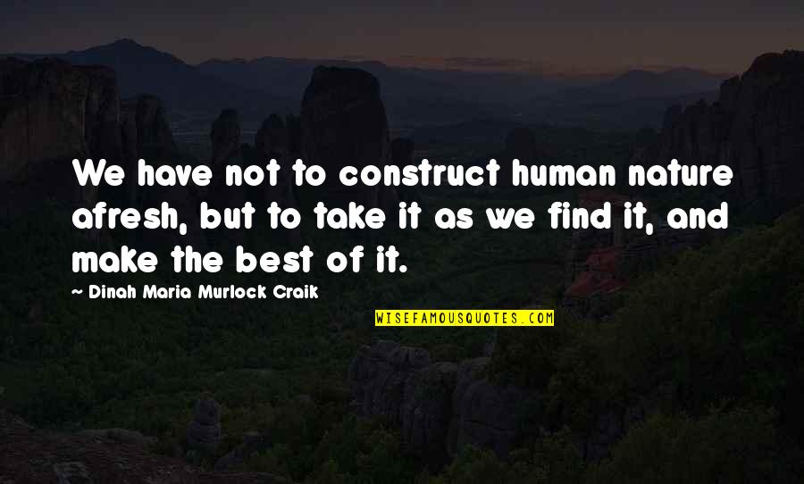The Nature Of Humans Quotes By Dinah Maria Murlock Craik: We have not to construct human nature afresh,