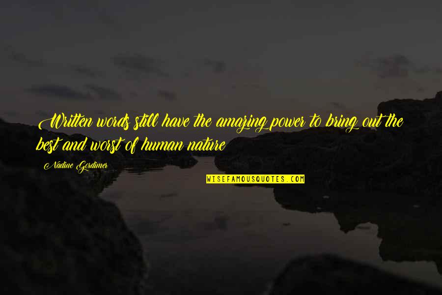 The Nature Of Humans Quotes By Nadine Gordimer: Written words still have the amazing power to