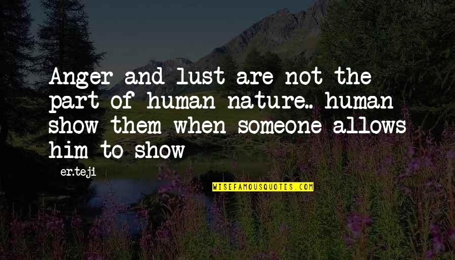 The Nature Of Lust Quotes By Er.teji: Anger and lust are not the part of The Nature Of Lust Quotes By Er.teji: Anger and lust are not the part of