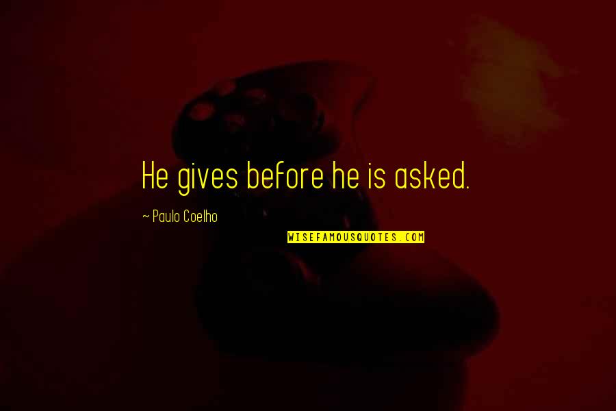 The Nature Of Lust Quotes By Paulo Coelho: He gives before he is asked. The Nature Of Lust Quotes By Paulo Coelho: He gives before he is asked.