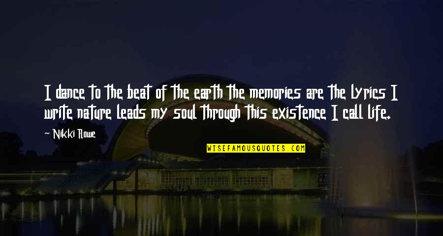 The Nature Of The Soul Quotes By Nikki Rowe: I dance to the beat of the earth The Nature Of The Soul Quotes By Nikki Rowe: I dance to the beat of the earth
