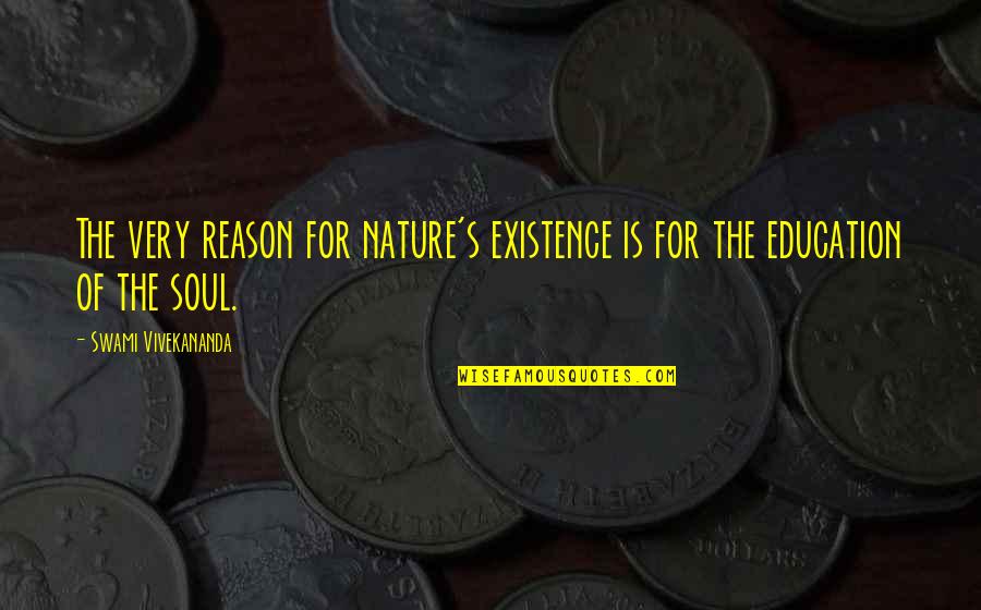 The Nature Of The Soul Quotes By Swami Vivekananda: The very reason for nature's existence is for The Nature Of The Soul Quotes By Swami Vivekananda: The very reason for nature's existence is for