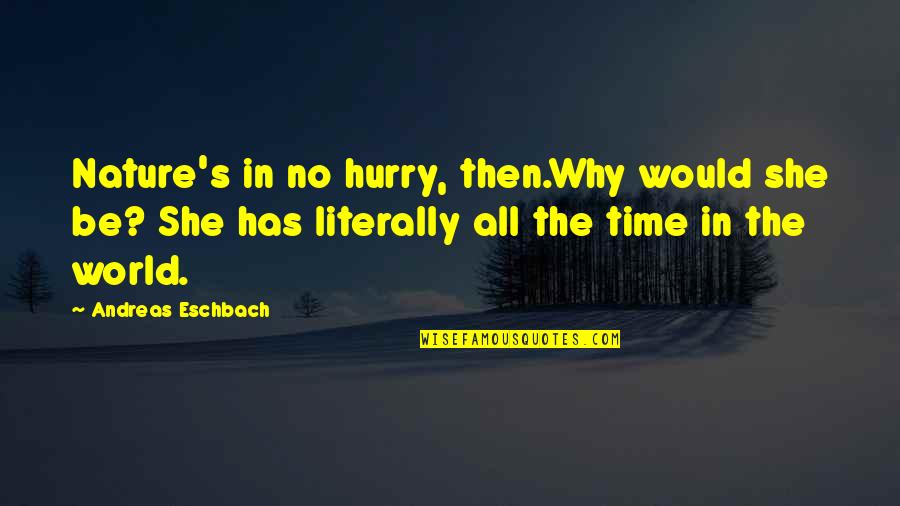The Nature Of Time Quotes By Andreas Eschbach: Nature's in no hurry, then.Why would she be?