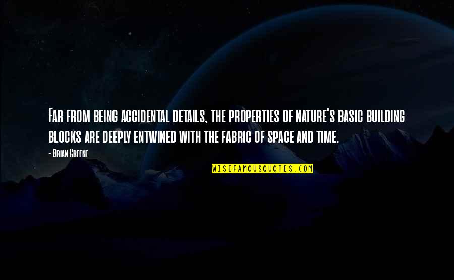 The Nature Of Time Quotes By Brian Greene: Far from being accidental details, the properties of