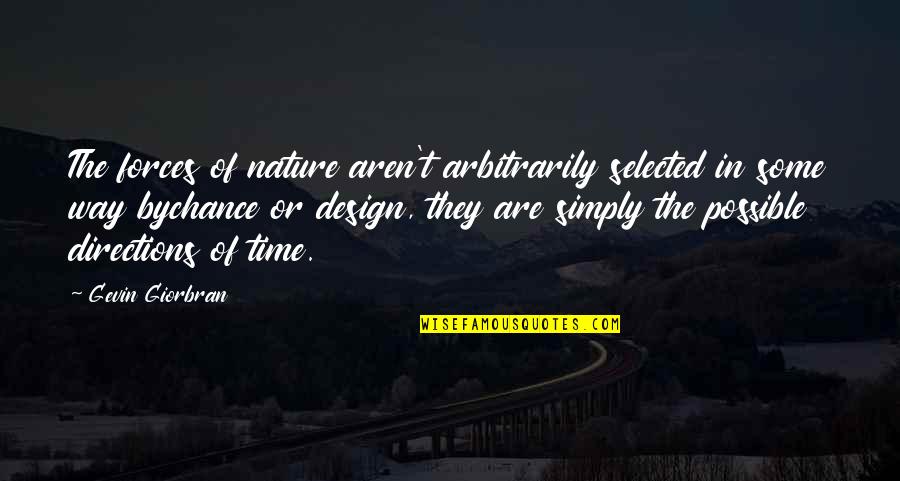 The Nature Of Time Quotes By Gevin Giorbran: The forces of nature aren't arbitrarily selected in