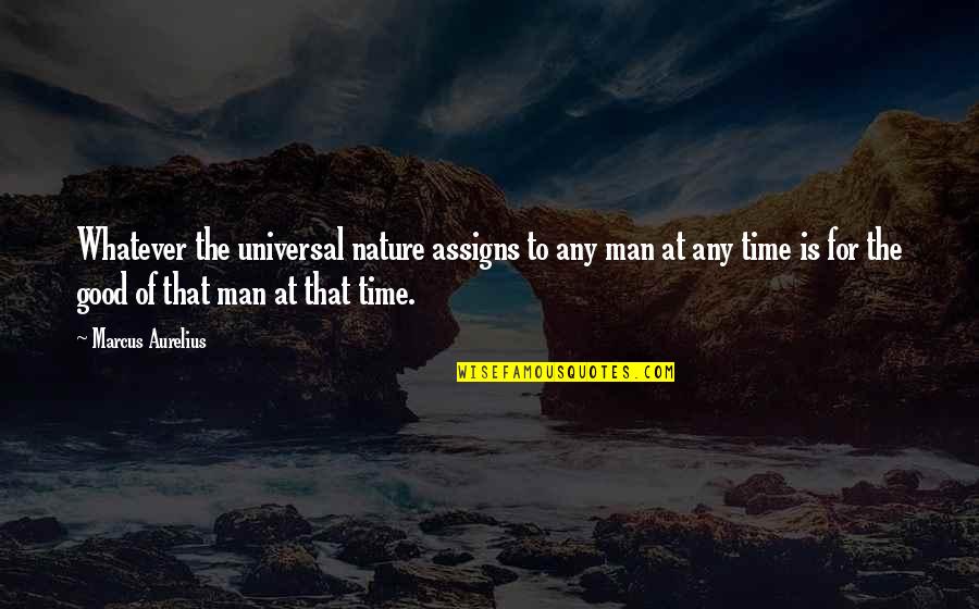 The Nature Of Time Quotes By Marcus Aurelius: Whatever the universal nature assigns to any man