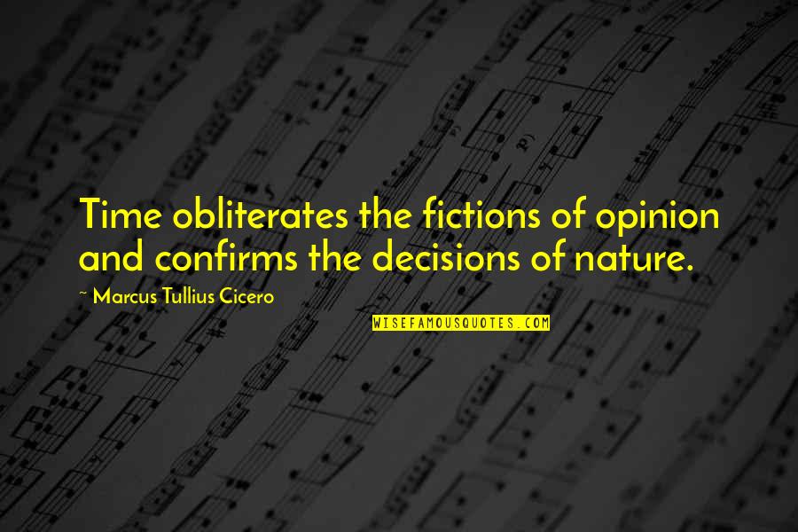 The Nature Of Time Quotes By Marcus Tullius Cicero: Time obliterates the fictions of opinion and confirms