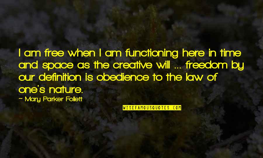 The Nature Of Time Quotes By Mary Parker Follett: I am free when I am functioning here