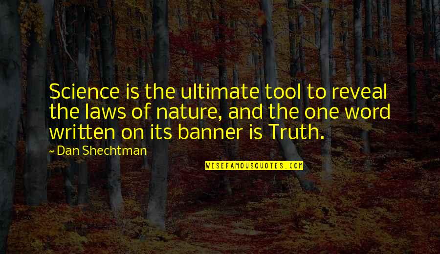 The Nature Of Truth Quotes By Dan Shechtman: Science is the ultimate tool to reveal the