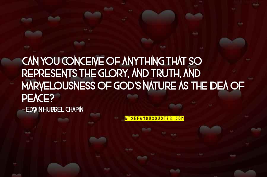 The Nature Of Truth Quotes By Edwin Hubbel Chapin: Can you conceive of anything that so represents