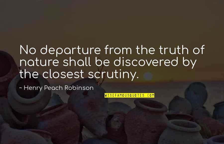The Nature Of Truth Quotes By Henry Peach Robinson: No departure from the truth of nature shall