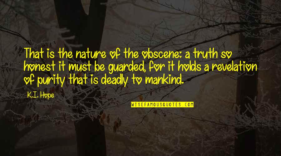The Nature Of Truth Quotes By K.I. Hope: That is the nature of the obscene: a