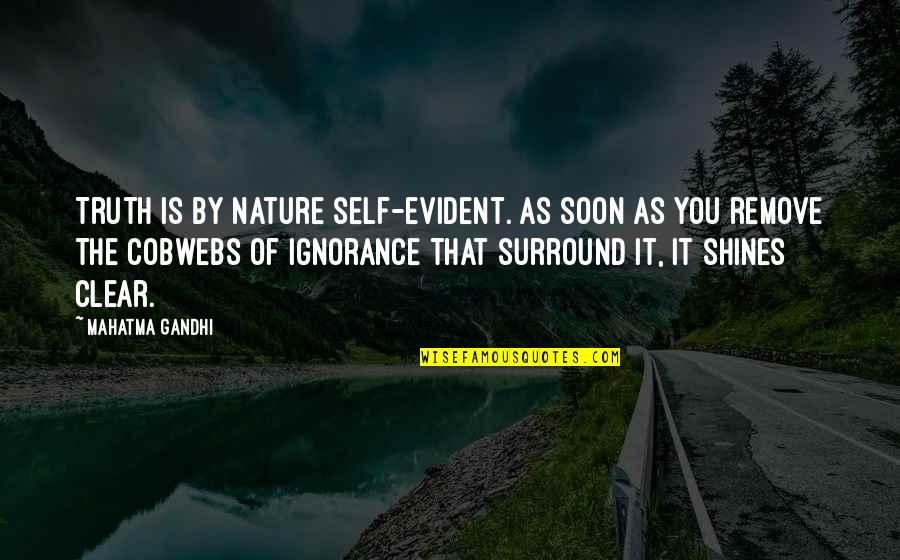 The Nature Of Truth Quotes By Mahatma Gandhi: Truth is by nature self-evident. As soon as