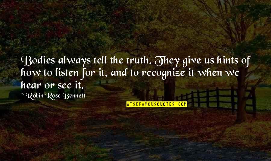 The Nature Of Truth Quotes By Robin Rose Bennett: Bodies always tell the truth. They give us