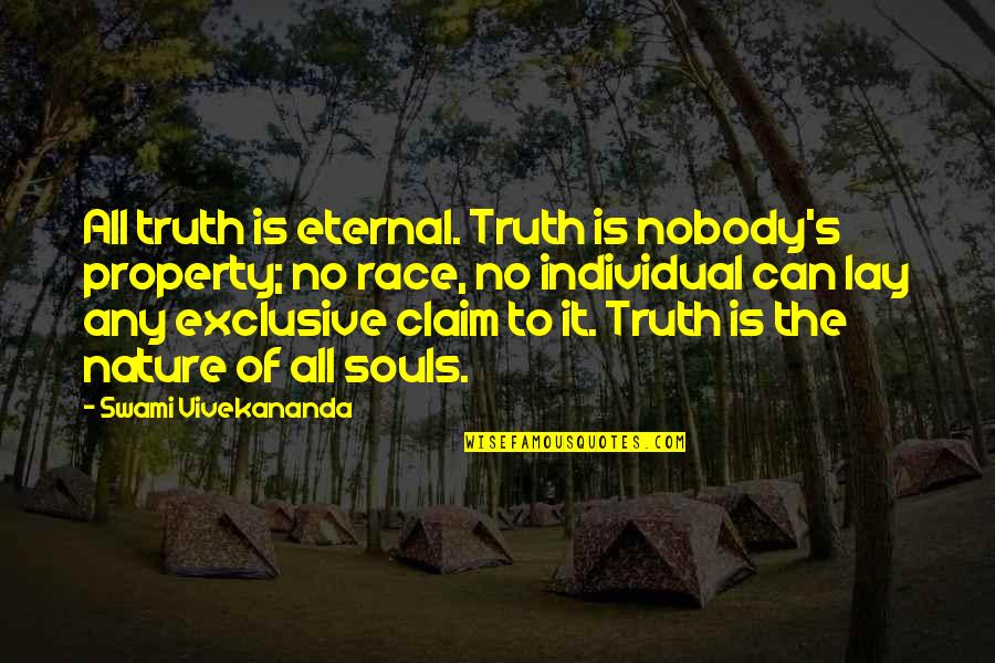 The Nature Of Truth Quotes By Swami Vivekananda: All truth is eternal. Truth is nobody's property;
