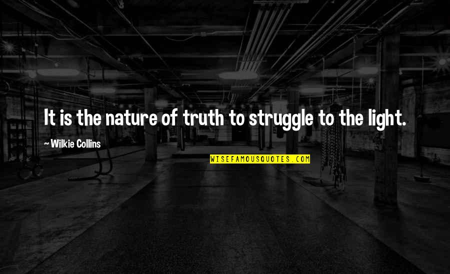 The Nature Of Truth Quotes By Wilkie Collins: It is the nature of truth to struggle