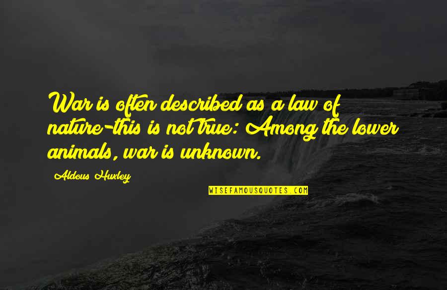 The Nature Of War Quotes By Aldous Huxley: War is often described as a law of The Nature Of War Quotes By Aldous Huxley: War is often described as a law of