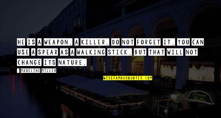 The Nature Of War Quotes By Madeline Miller: He is a weapon, a killer. Do not The Nature Of War Quotes By Madeline Miller: He is a weapon, a killer. Do not