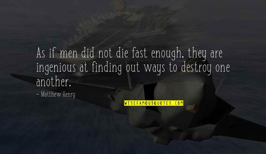 The Nature Of War Quotes By Matthew Henry: As if men did not die fast enough, The Nature Of War Quotes By Matthew Henry: As if men did not die fast enough,