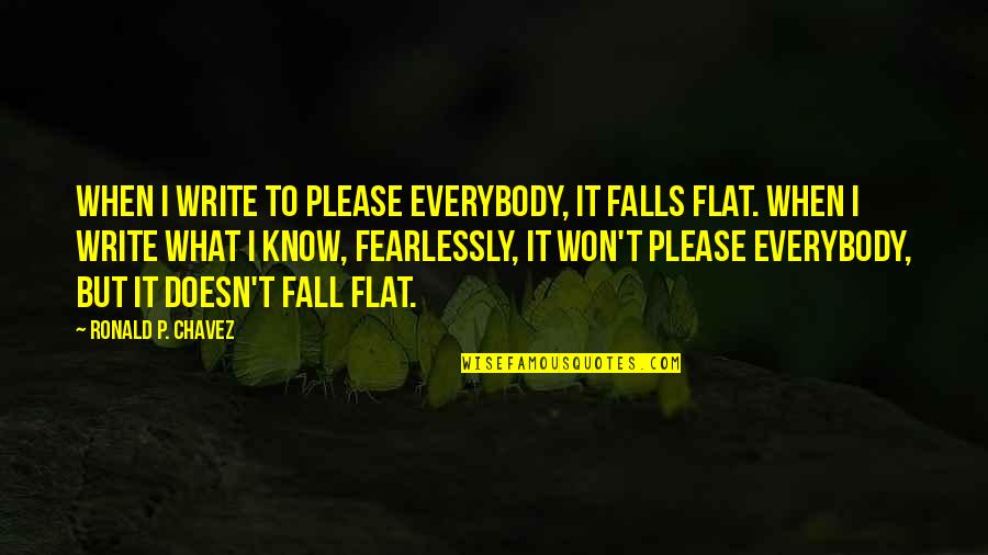 The Nature Of War Quotes By Ronald P. Chavez: When I write to please everybody, it falls The Nature Of War Quotes By Ronald P. Chavez: When I write to please everybody, it falls