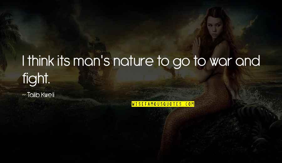 The Nature Of War Quotes By Talib Kweli: I think its man's nature to go to The Nature Of War Quotes By Talib Kweli: I think its man's nature to go to