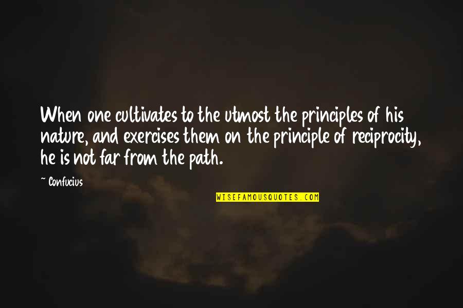 The Nature Principle Quotes By Confucius: When one cultivates to the utmost the principles