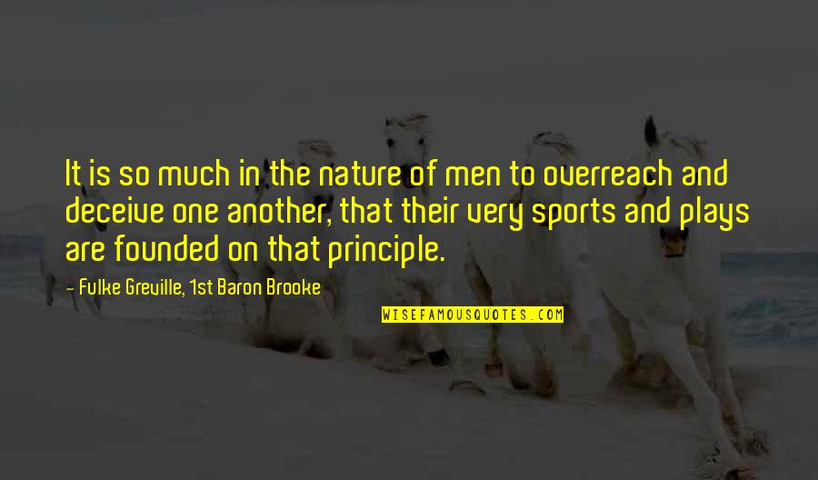 The Nature Principle Quotes By Fulke Greville, 1st Baron Brooke: It is so much in the nature of