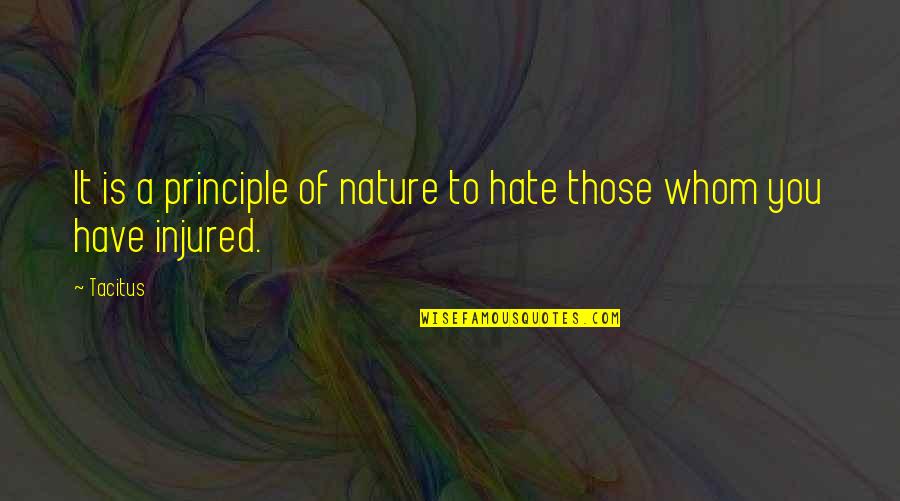 The Nature Principle Quotes By Tacitus: It is a principle of nature to hate