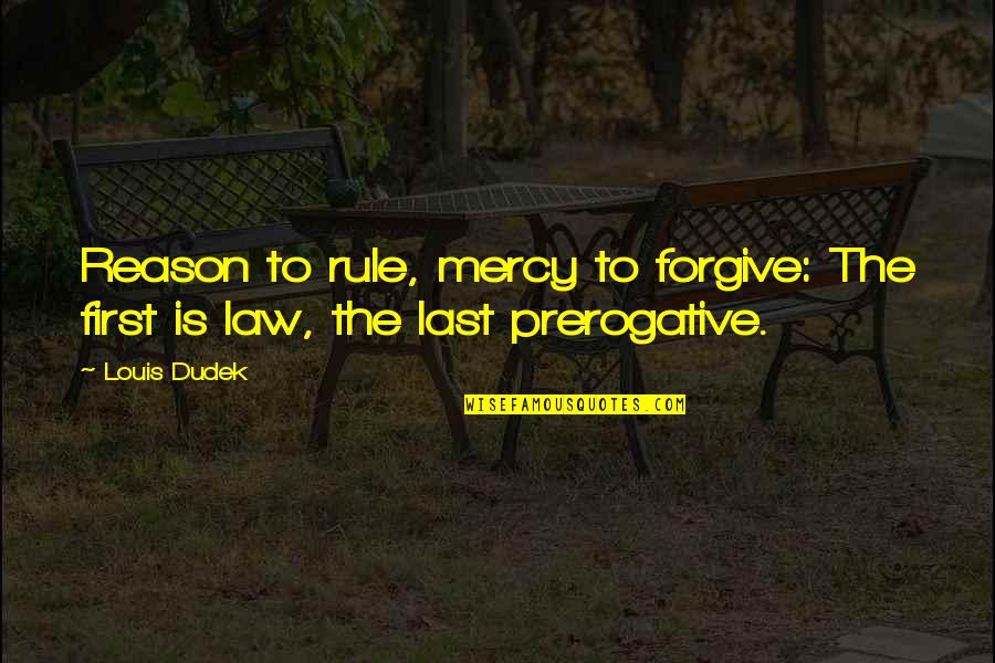 The Navigation Acts Quotes By Louis Dudek: Reason to rule, mercy to forgive: The first