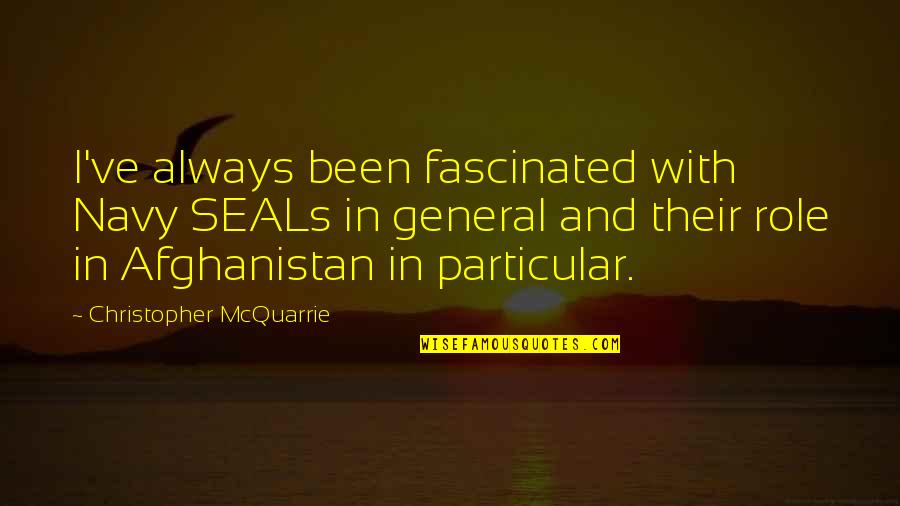 The Navy Seals Quotes By Christopher McQuarrie: I've always been fascinated with Navy SEALs in