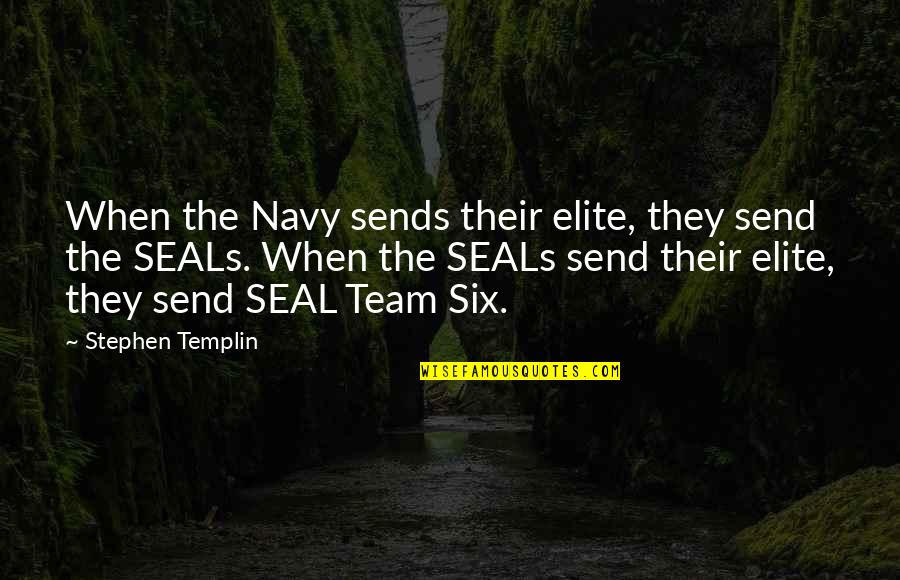 The Navy Seals Quotes By Stephen Templin: When the Navy sends their elite, they send
