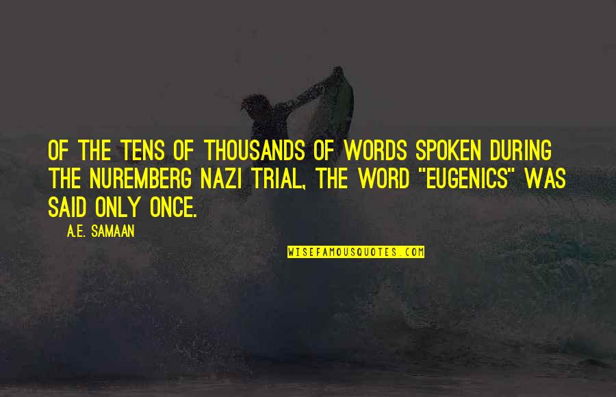 The Nazi Holocaust Quotes By A.E. Samaan: Of the tens of thousands of words spoken