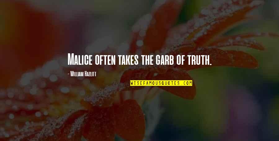 The Nco Corps Quotes By William Hazlitt: Malice often takes the garb of truth. The Nco Corps Quotes By William Hazlitt: Malice often takes the garb of truth.