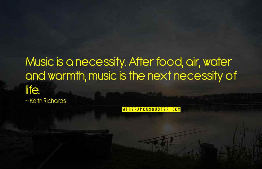 The Necessity Of Music Quotes By Keith Richards: Music is a necessity. After food, air, water