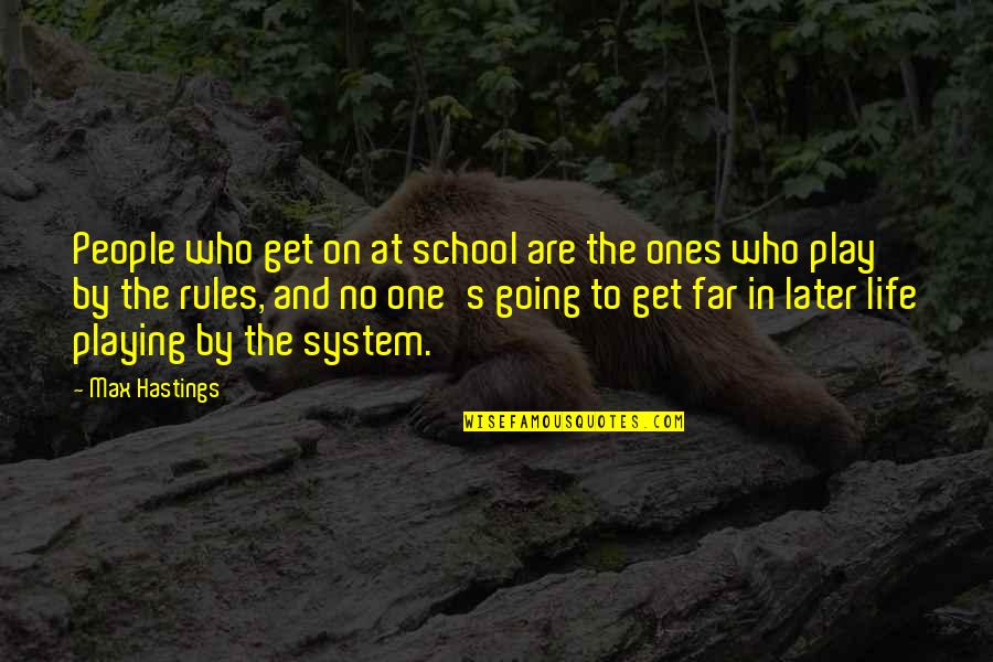 The Necessity Of Prayer Quotes By Max Hastings: People who get on at school are the