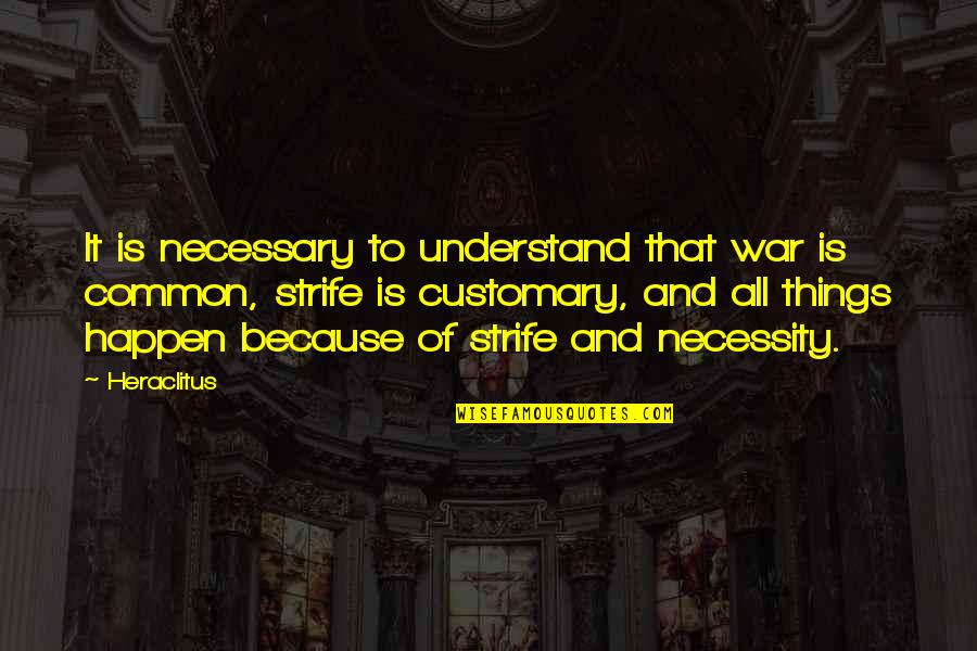 The Necessity Of War Quotes By Heraclitus: It is necessary to understand that war is