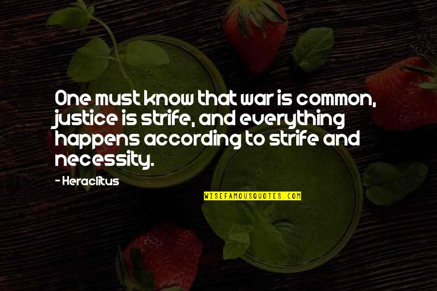 The Necessity Of War Quotes By Heraclitus: One must know that war is common, justice