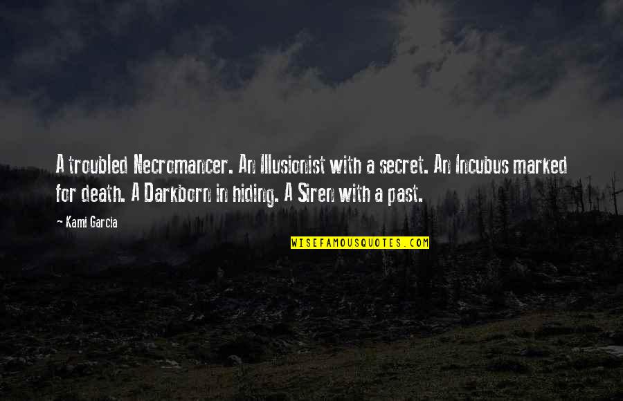 The Necromancer Quotes By Kami Garcia: A troubled Necromancer. An Illusionist with a secret.