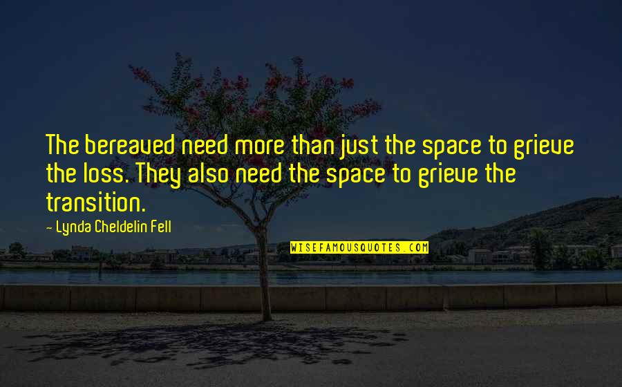 The Need Quotes By Lynda Cheldelin Fell: The bereaved need more than just the space