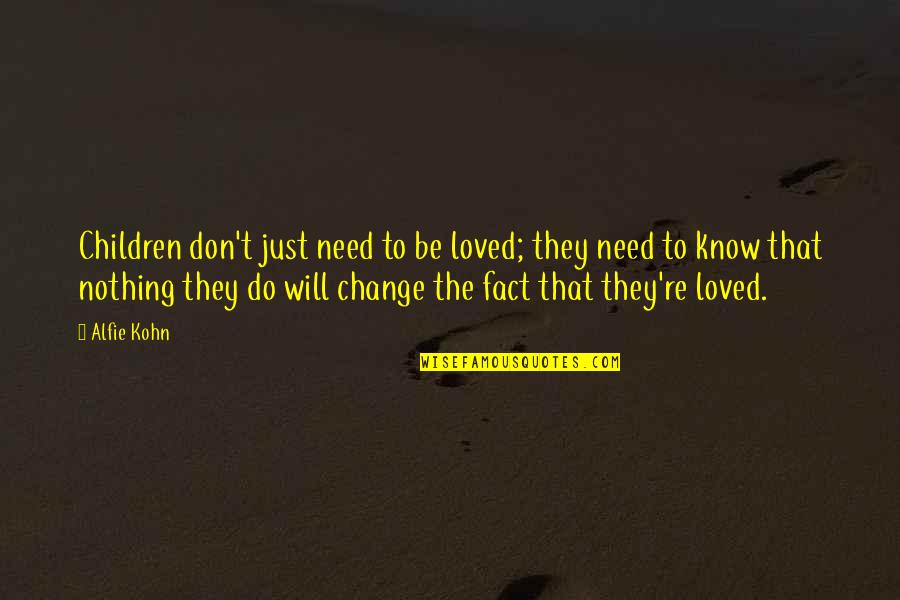 The Need To Be Loved Quotes By Alfie Kohn: Children don't just need to be loved; they