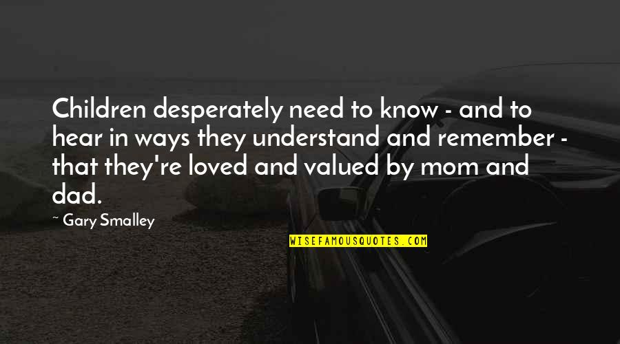 The Need To Be Loved Quotes By Gary Smalley: Children desperately need to know - and to