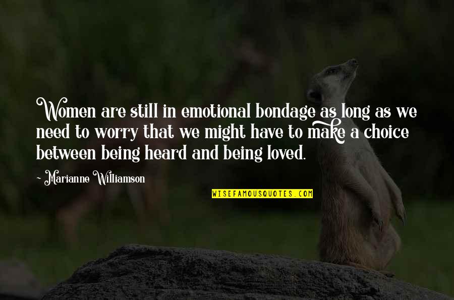 The Need To Be Loved Quotes By Marianne Williamson: Women are still in emotional bondage as long