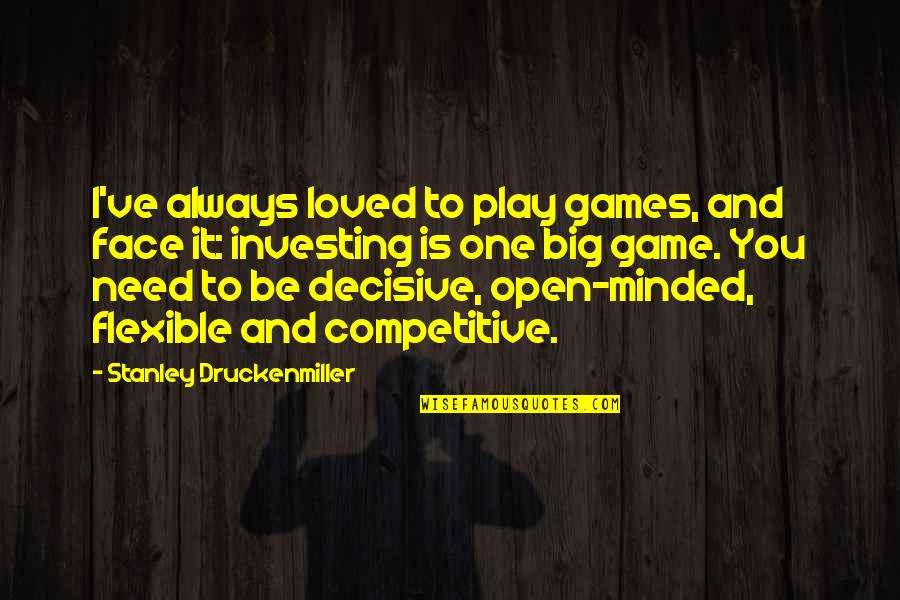 The Need To Be Loved Quotes By Stanley Druckenmiller: I've always loved to play games, and face