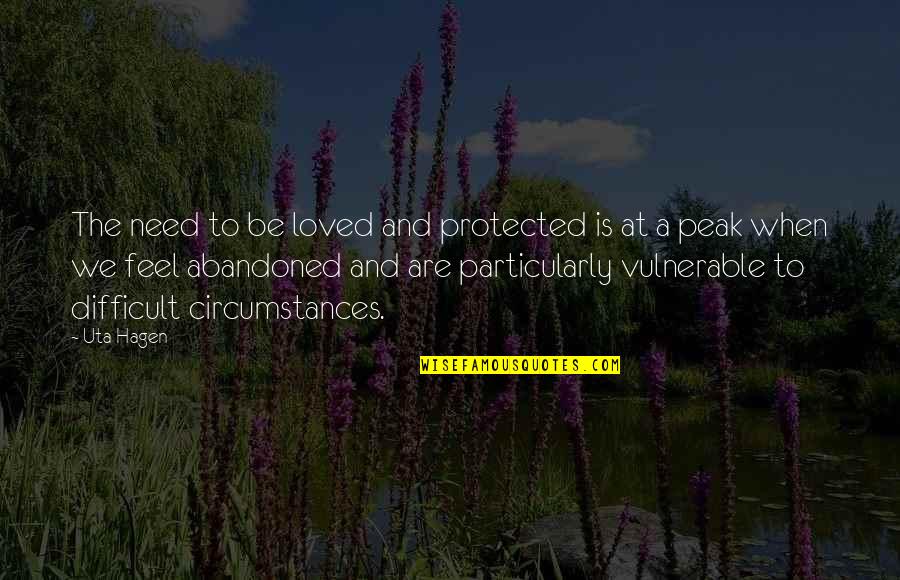 The Need To Be Loved Quotes By Uta Hagen: The need to be loved and protected is