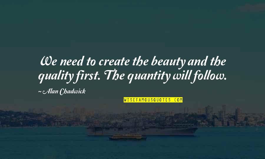 The Need To Create Quotes By Alan Chadwick: We need to create the beauty and the
