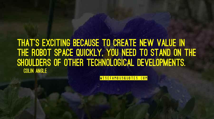 The Need To Create Quotes By Colin Angle: That's exciting because to create new value in